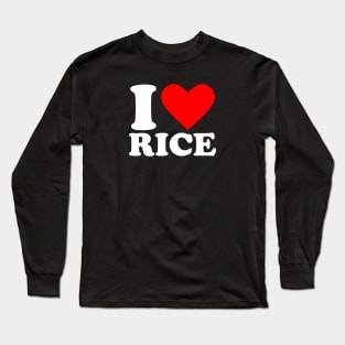 I Love Rice Long Sleeve T-Shirt